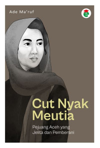 Image of CUT NYAK MEUTIA: PEJUANG ACEH YANG JELITA DAN PEMBERANI